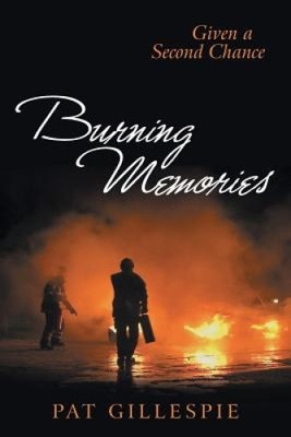 Given a Second Chance: Burning Memories by Gillespie, Pat