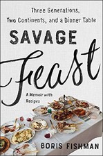 Savage Feast: Three Generations, Two..., Fishman, Boris