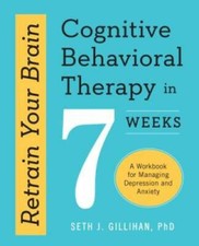 Retrain Your Brain: Cognitive Behavioral Therapy in 7 Weeks: A Workbook f - GOOD