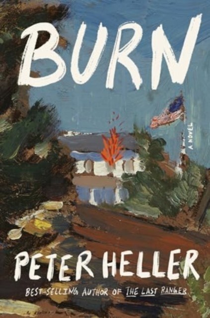 Burn A novel by Peter Heller (Hardback Book)