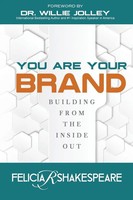You Are Your Brand Building From The Inside Out Felicia Shakespeare Taschenbuch