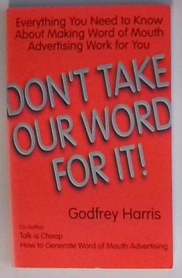 Don't Take Our Word for It!: Everything You Need to Know About Making Word of Mo