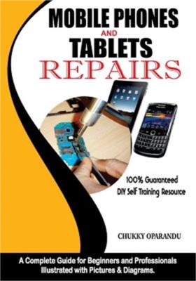 Mobile Phones and Tablets Repairs: A Complete Guide for Beginners and Profession