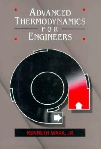 Mechanical Engineering Ser.: Advanced Thermodynamics for Engineers by Kenneth Wark (1994 ...