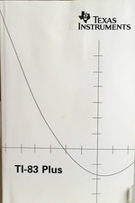 Texas Instruments TI-83 Plus Manual for Graphing Calculator - Guide Book