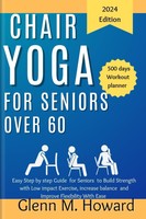 Chair Yoga For Seniors: Easy Guide To Build Strength And Improve
