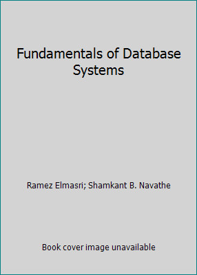 Fundamentals of Database Systems by Ramez Elmasri; Shamkant B. Navathe