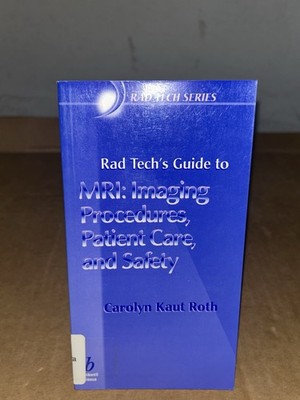 2002 Rad Tech's Guide to MRI: Imaging Procedures, Patient Care, & Safety TPB