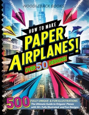 How To Make Paper Airplanes: The Ultimate Guide to... - Books, Noodleback