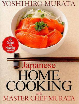 Japanese Home Cooking with Master Chef Murata: Sixty Quick and Healthy Recipes, 