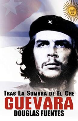 Tras La Sombra de El Che Guevara                                               