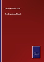 The Precious Blood Frederick William Faber