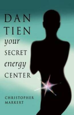 Dan-Tien: Your Secret Energy Center - Paperback By Christopher J. Markert - GOOD