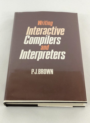 WRITING INTERACTIVE COMPILERS and INTERPRETERS 1979 P. J. Brown Hardcover