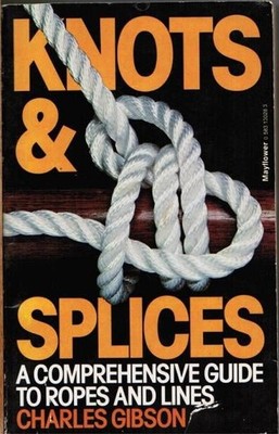 Knots & Splices. A Comprehensive guide to ropes and lines Gibson, Charles:
