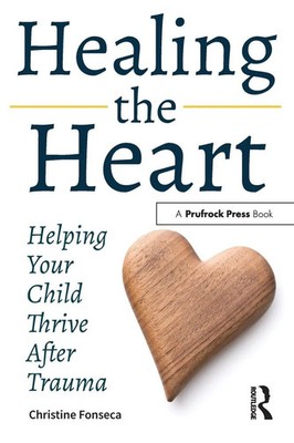 Healing the Heart Helping Your Child Thrive After Trauma Christine Fonseca Buch