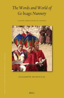 The Words and World of Ge Bcags Nunnery : Tantric Meditation in C