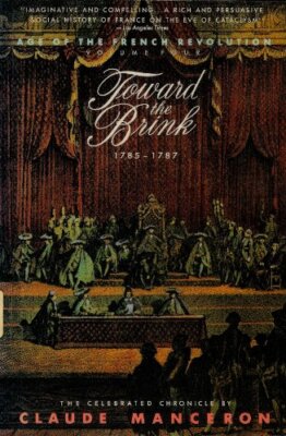 Toward the Brink, 1785-1787 (Age of the French Revolution, Vol 4