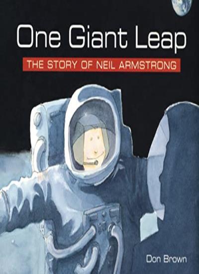 One Giant Leap: The Story of Neil Armstrong By Don Brown. 9780618152391