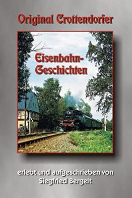 Bergelt, S Original Crottendorfer Eisenbahngeschichten - (G (UK IMPORT) Book NEW