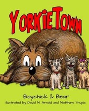 Yorkietown - Paperback By Boychick  Bear - GOOD