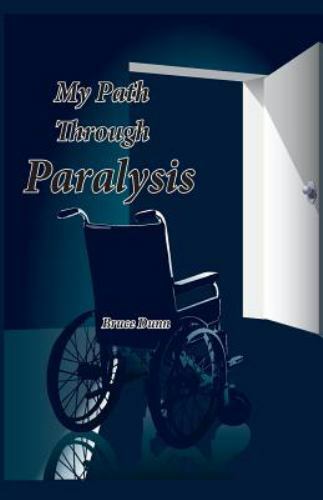 My Path Through Paralysis by Dunn, Bruce, Brand New, Free shipping in the US