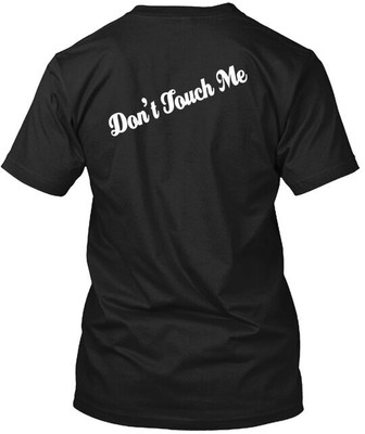 Don T Touch Me T-Shirt Made in the USA Size S to 5XL