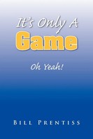 Bill Prentiss | It's Only A Game | Taschenbuch | Englisch (2008) | Xlibris