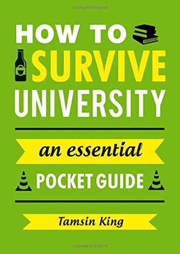 How to Survive University: An Essential Pocket Guide - King, Tamsin