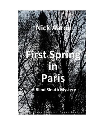 First Spring in Paris [Blind Sleuth Mysteries, Band 2], Aaron, Nick