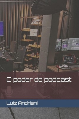O Poder Do Podcast by Luiz Fernando Andriani Junior Paperback Book
