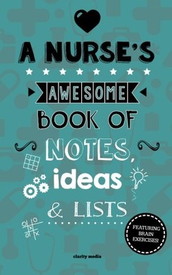 A Nurse's Awesome Book Of Notes, Lists & Ideas: Featuring Brain 