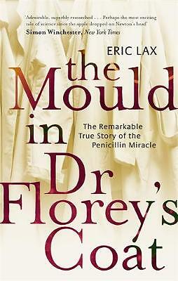 The Mould In Dr Florey's Coat: The Remarkable True Story of the Penicillin...