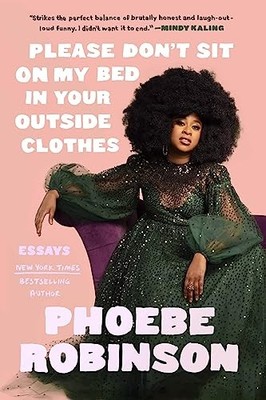 Please Don't Sit on My Bed in Your Outside Clothes. Robinson 9781913090968*#