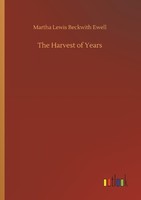 The Harvest Of Years Martha Lewis Beckwith Ewell