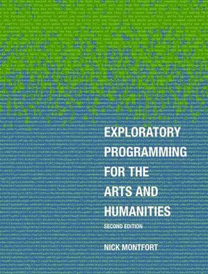 Exploratory Programming for the Arts and Humanities, second edition by Nick Mont