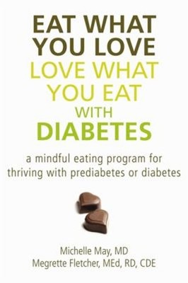 Eat What You Love, Love What You Eat with Diabetes : A Mindful Ea