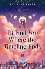 I'll Find You Where the Timeline Ends Hardcover by Baker, Kylie Lee