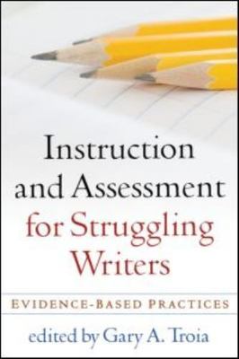 Instruction and Assessment for Struggling Writers: Evidence-Based Practices