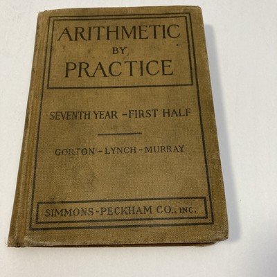 Arithmetic by Practice Seventh Year-First Half By Gorton Lynch Murray. 1916
