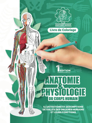 Anatomie Et Physiologie Du Corps Humain: Illustrations À Colorier Et Description