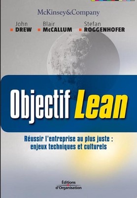 Objectif Lean: R?usir l'entreprise au plus juste: enjeux techniques et culturels