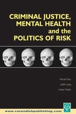 Criminal Justice, Mental Health and the Politics of Risk by Nicola S. Gray (Engl
