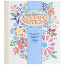 Vintage Notions: An Inspirational Guide to Needlework, Cooking, Sewing, & Fun