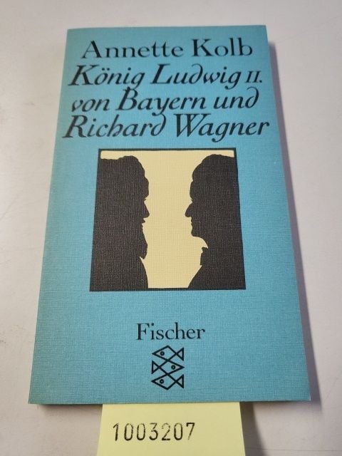 König Ludwig II. von Bayern und Richard Wagner. Kolb, Annette: - Kolb, Annette