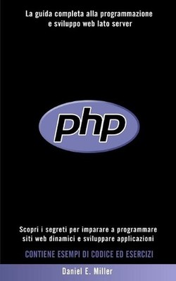 PHP: Scopri i segreti per imparare a programmare siti web dinamici e sviluppare