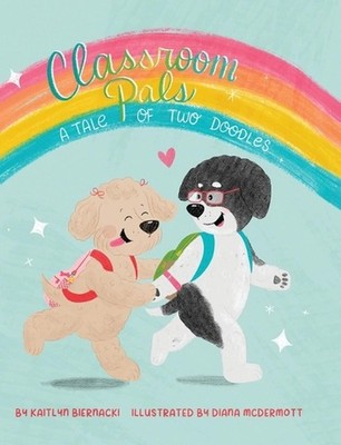 Classroom Pals: A Tale of Two Doodles by Kaitlyn Biernacki Hardcover Book