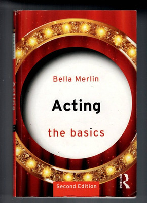 ACTING , THE BASICS by BELLA MERLIN