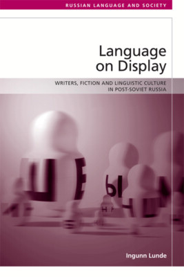 Language on Display: Writers, Fiction and Linguistic Culture in Post-Soviet...