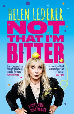 Not That I'm Bitter - A Truly, Madly, Funny Memoir by Helen Lederer, Helen Leder